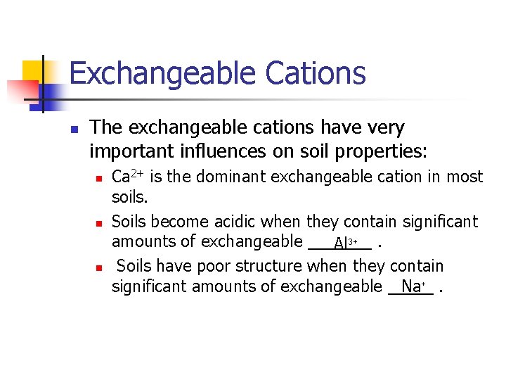 Exchangeable Cations n The exchangeable cations have very important influences on soil properties: n