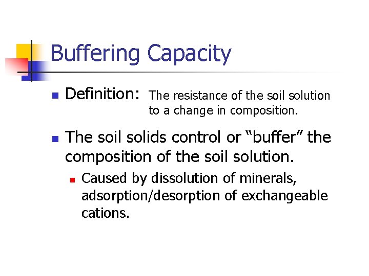 Buffering Capacity n n Definition: The resistance of the soil solution to a change