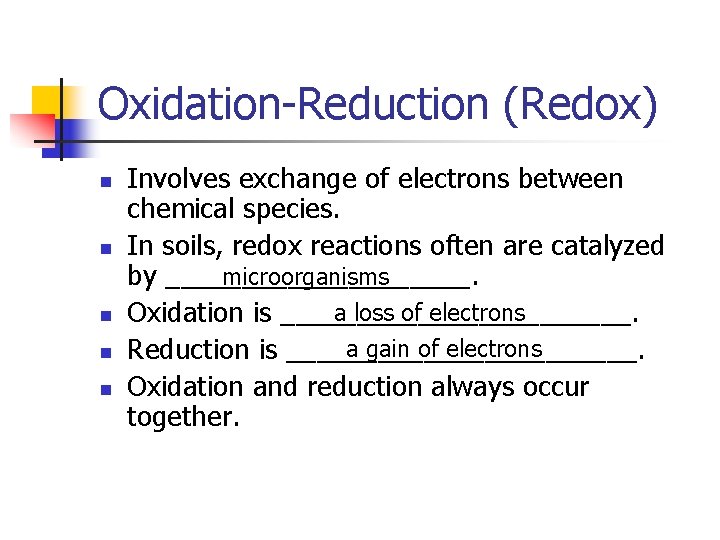 Oxidation-Reduction (Redox) n n n Involves exchange of electrons between chemical species. In soils,