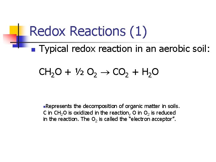 Redox Reactions (1) n Typical redox reaction in an aerobic soil: CH 2 O