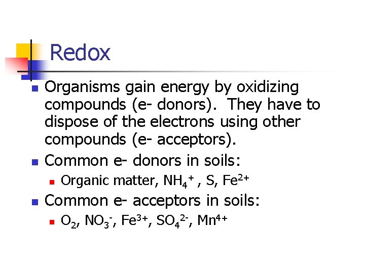 Redox n n Organisms gain energy by oxidizing compounds (e- donors). They have to