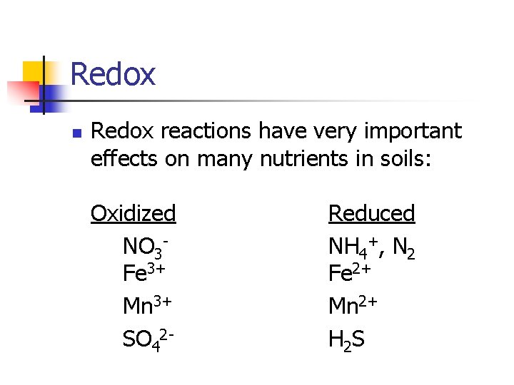 Redox n Redox reactions have very important effects on many nutrients in soils: Oxidized