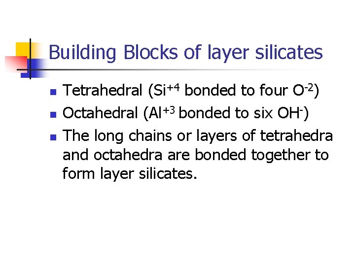 Building Blocks of layer silicates n n n Tetrahedral (Si+4 bonded to four O-2)