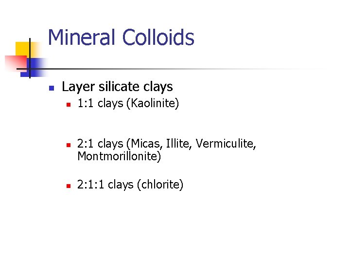 Mineral Colloids n Layer silicate clays n n n 1: 1 clays (Kaolinite) 2: