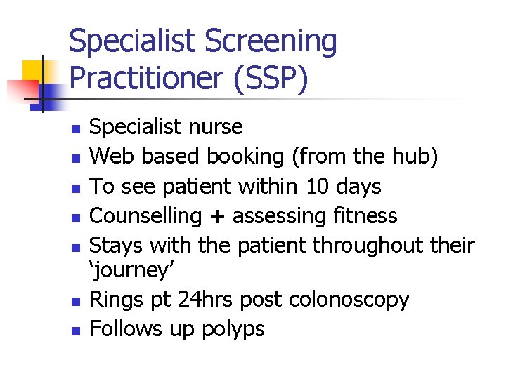 Specialist Screening Practitioner (SSP) n n n n Specialist nurse Web based booking (from