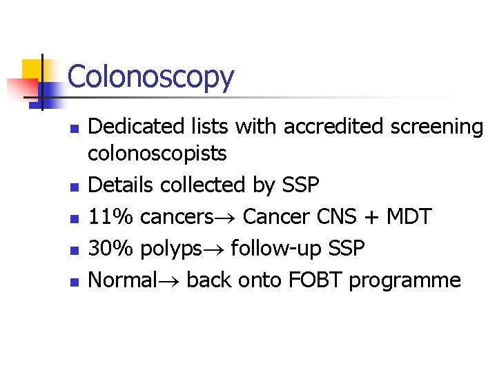 Colonoscopy n n n Dedicated lists with accredited screening colonoscopists Details collected by SSP