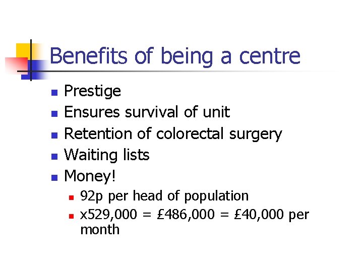 Benefits of being a centre n n n Prestige Ensures survival of unit Retention