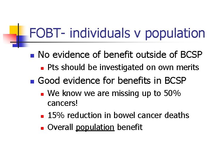 FOBT- individuals v population n No evidence of benefit outside of BCSP n n