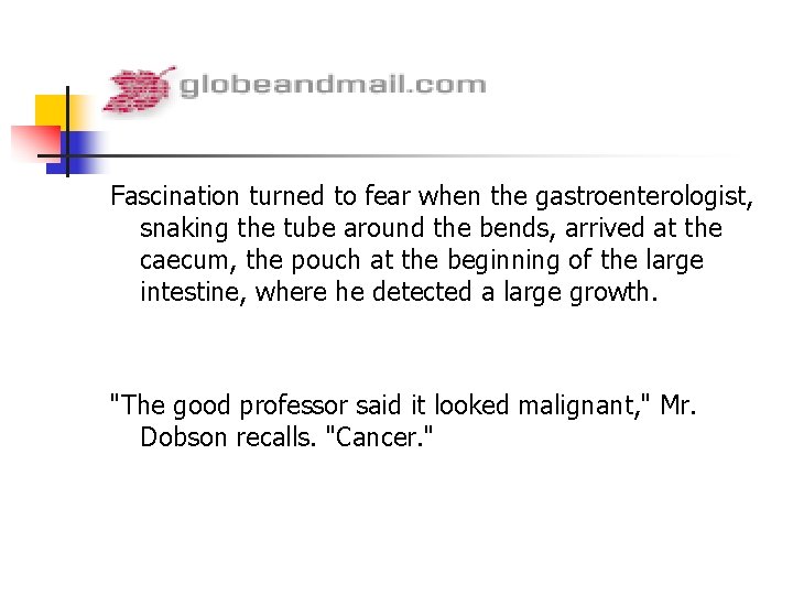 Fascination turned to fear when the gastroenterologist, snaking the tube around the bends, arrived