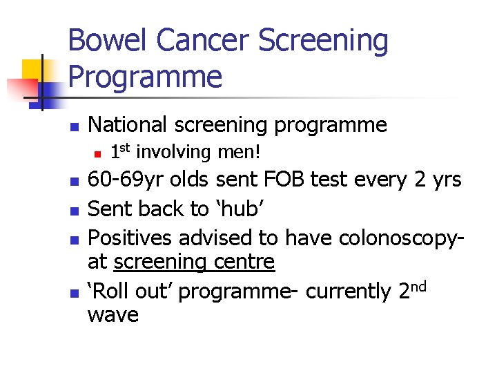 Bowel Cancer Screening Programme n National screening programme n n n 1 st involving