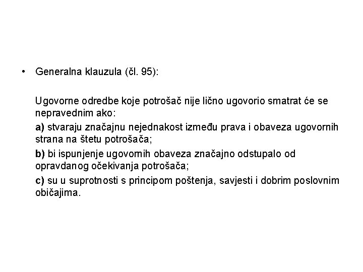  • Generalna klauzula (čl. 95): Ugovorne odredbe koje potrošač nije lično ugovorio smatrat