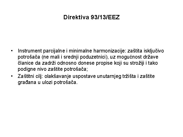 Direktiva 93/13/EEZ • Instrument parcijalne i minimalne harmonizacije: zaštita isključivo potrošača (ne mali i