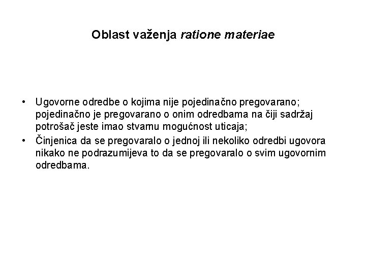 Oblast važenja ratione materiae • Ugovorne odredbe o kojima nije pojedinačno pregovarano; pojedinačno je