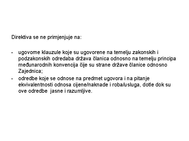 Direktiva se ne primjenjuje na: - ugovorne klauzule koje su ugovorene na temelju zakonskih