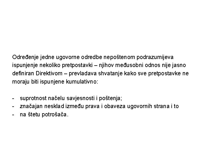 Određenje jedne ugovorne odredbe nepoštenom podrazumijeva ispunjenje nekoliko pretpostavki – njihov međusobni odnos nije