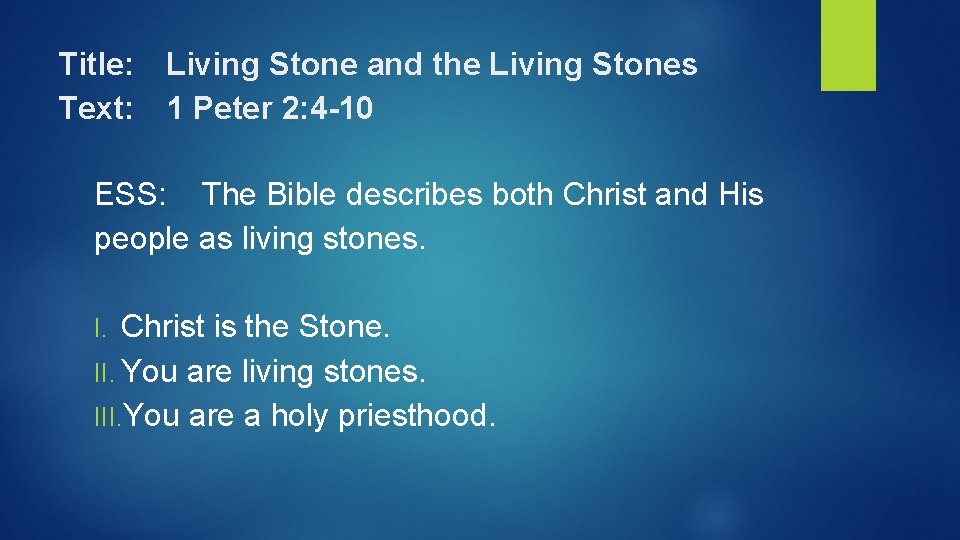 Title: Living Stone and the Living Stones Text: 1 Peter 2: 4 -10 ESS:
