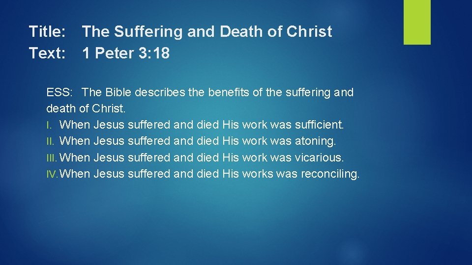 Title: The Suffering and Death of Christ Text: 1 Peter 3: 18 ESS: The