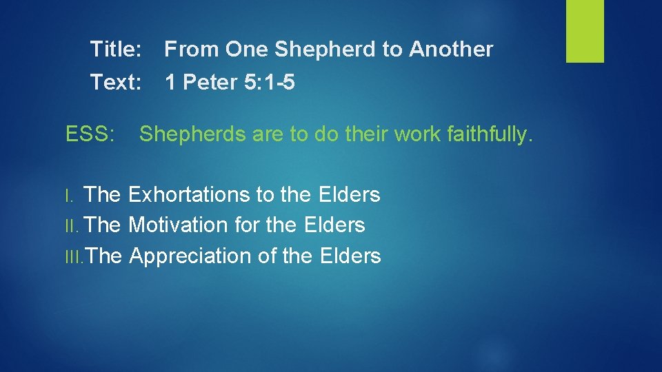 Title: From One Shepherd to Another Text: 1 Peter 5: 1 -5 ESS: Shepherds