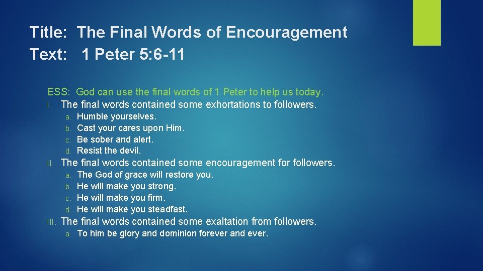 Title: The Final Words of Encouragement Text: 1 Peter 5: 6 -11 ESS: God