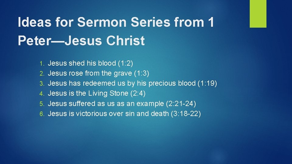 Ideas for Sermon Series from 1 Peter—Jesus Christ 1. 2. 3. 4. 5. 6.