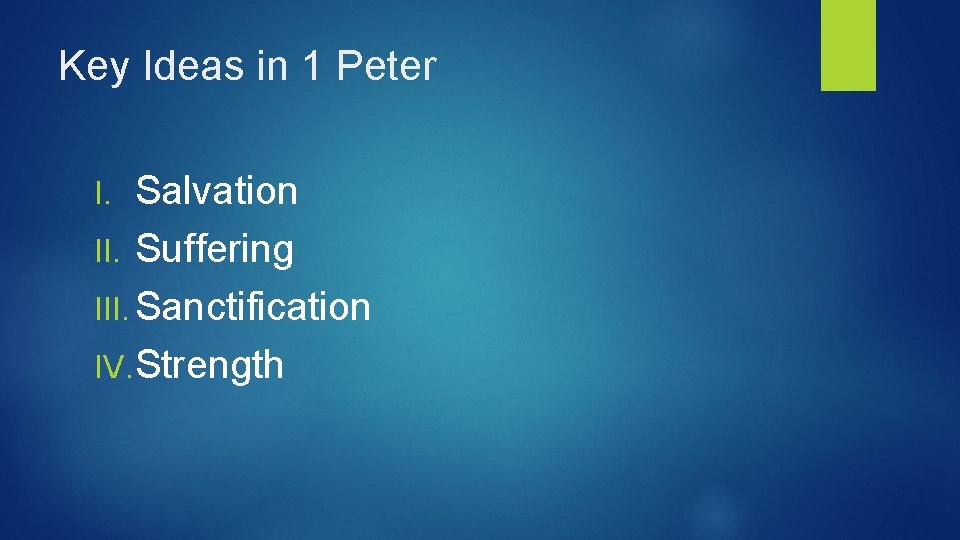 Key Ideas in 1 Peter Salvation II. Suffering III. Sanctification IV. Strength I. 