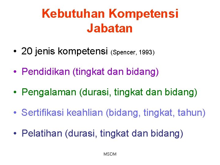Kebutuhan Kompetensi Jabatan • 20 jenis kompetensi (Spencer, 1993) • Pendidikan (tingkat dan bidang) Kebutuhan Kompetensi Jabatan • 20 jenis kompetensi (Spencer, 1993) • Pendidikan (tingkat dan bidang)