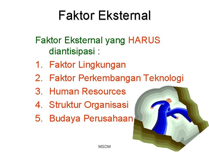 Faktor Eksternal yang HARUS diantisipasi : 1. Faktor Lingkungan 2. Faktor Perkembangan Teknologi 3. Faktor Eksternal yang HARUS diantisipasi : 1. Faktor Lingkungan 2. Faktor Perkembangan Teknologi 3.