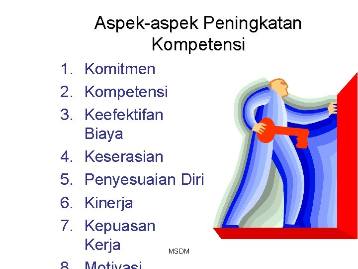 Aspek-aspek Peningkatan Kompetensi 1. Komitmen 2. Kompetensi 3. Keefektifan Biaya 4. Keserasian 5. Penyesuaian Aspek-aspek Peningkatan Kompetensi 1. Komitmen 2. Kompetensi 3. Keefektifan Biaya 4. Keserasian 5. Penyesuaian