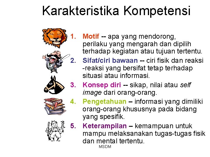Karakteristika Kompetensi 1. Motif -- apa yang mendorong, perilaku yang mengarah dan dipilih terhadap Karakteristika Kompetensi 1. Motif -- apa yang mendorong, perilaku yang mengarah dan dipilih terhadap