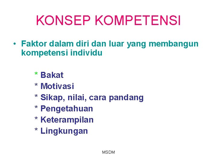 KONSEP KOMPETENSI • Faktor dalam diri dan luar yang membangun kompetensi individu * Bakat KONSEP KOMPETENSI • Faktor dalam diri dan luar yang membangun kompetensi individu * Bakat
