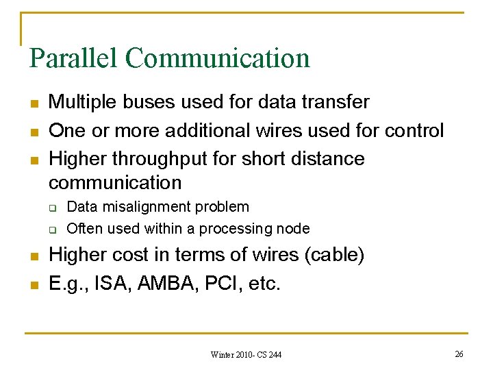 Parallel Communication n Multiple buses used for data transfer One or more additional wires