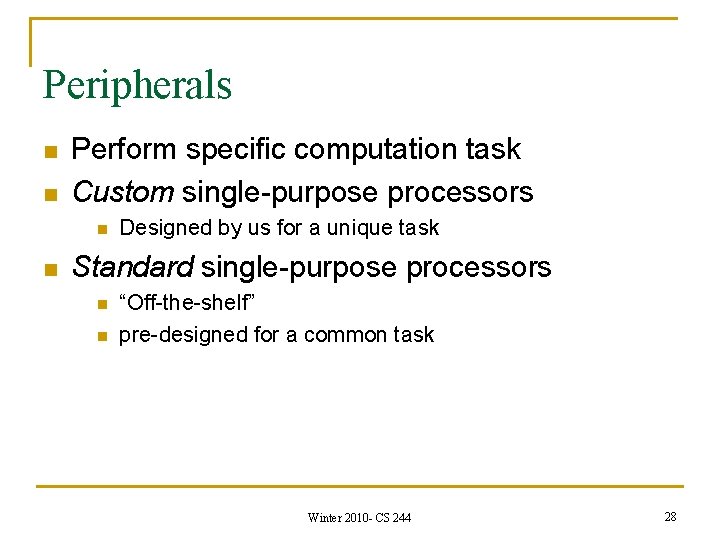 Peripherals n n Perform specific computation task Custom single-purpose processors n n Designed by