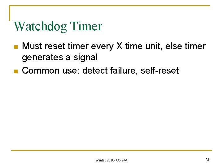 Watchdog Timer n n Must reset timer every X time unit, else timer generates