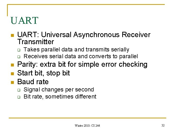 UART n UART: Universal Asynchronous Receiver Transmitter q q n n n Takes parallel