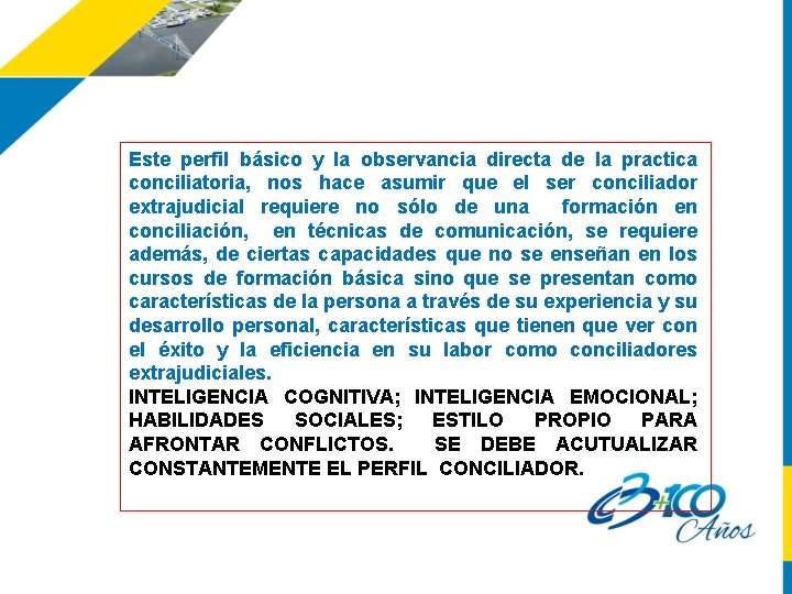 Este perfil básico y la observancia directa de la practica conciliatoria, nos hace asumir