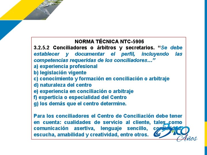 NORMA TÉCNICA NTC-5906 3. 2. 5. 2 Conciliadores o árbitros y secretarios. “Se debe