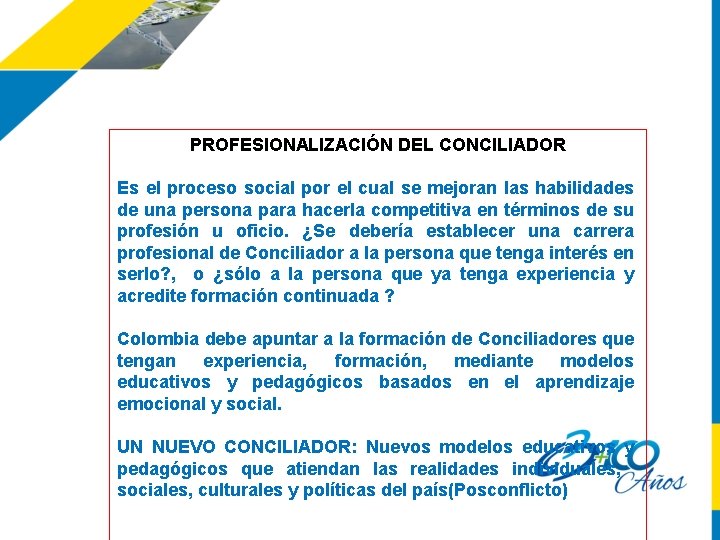 PROFESIONALIZACIÓN DEL CONCILIADOR Es el proceso social por el cual se mejoran las habilidades