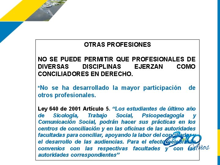 OTRAS PROFESIONES NO SE PUEDE PERMITIR QUE PROFESIONALES DE DIVERSAS DISCIPLINAS EJERZAN COMO CONCILIADORES