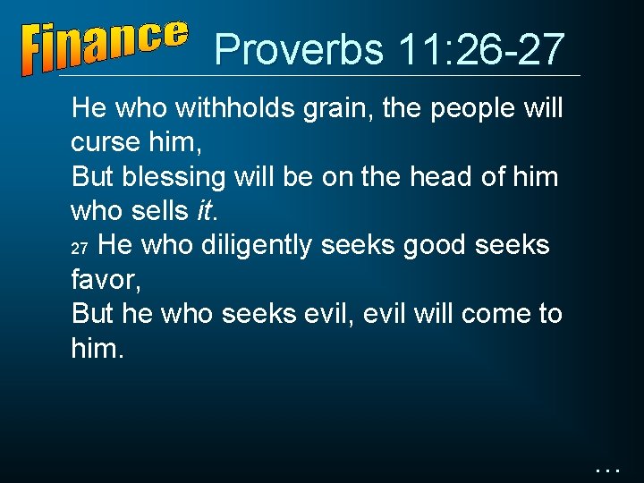 Proverbs 11: 26 -27 He who withholds grain, the people will curse him, But