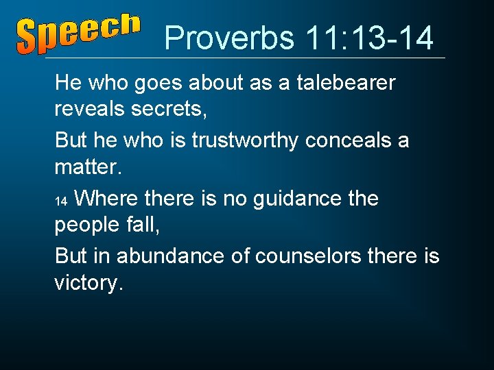 Proverbs 11: 13 -14 He who goes about as a talebearer reveals secrets, But