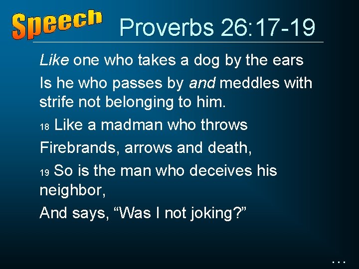 Proverbs 26: 17 -19 Like one who takes a dog by the ears Is