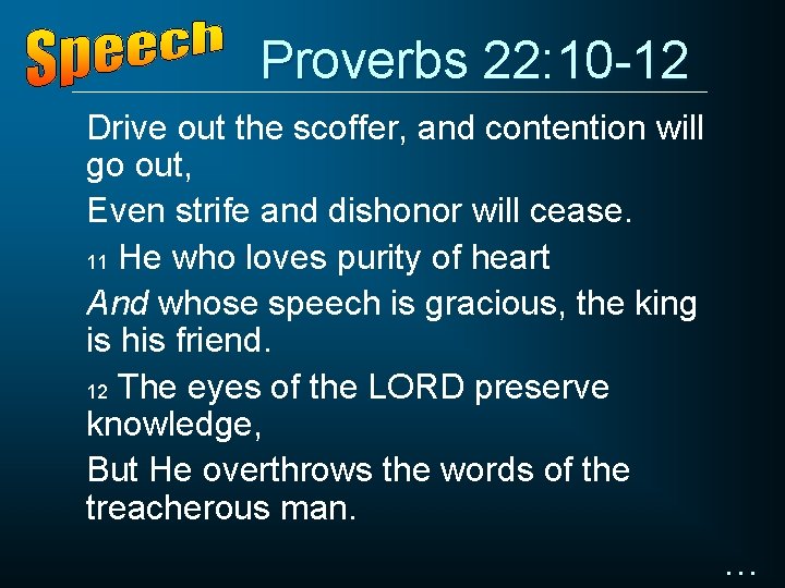 Proverbs 22: 10 -12 Drive out the scoffer, and contention will go out, Even