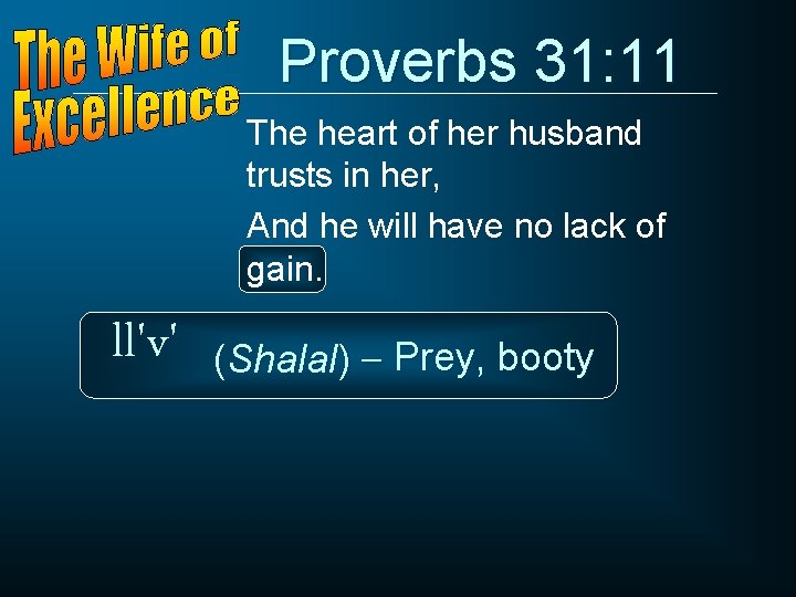 Proverbs 31: 11 The heart of her husband trusts in her, And he will
