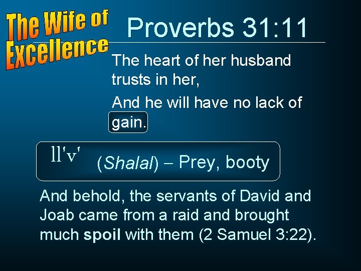 Proverbs 31: 11 The heart of her husband trusts in her, And he will