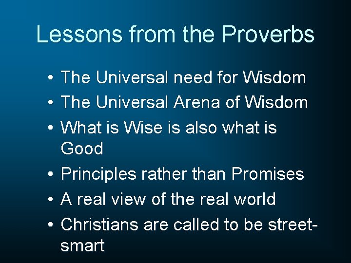 Lessons from the Proverbs • • • The Universal need for Wisdom The Universal