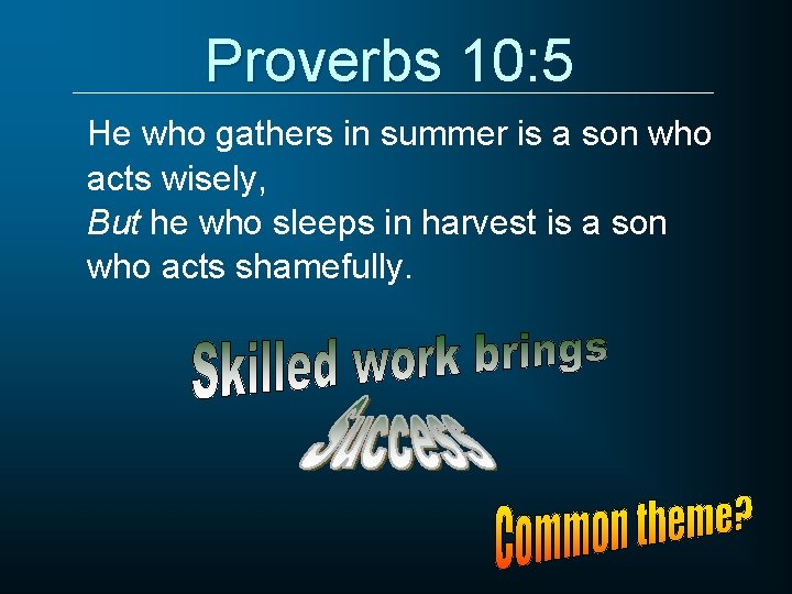 Proverbs 10: 5 He who gathers in summer is a son who acts wisely,