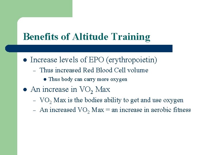 Benefits of Altitude Training l Increase levels of EPO (erythropoietin) – Thus increased Red