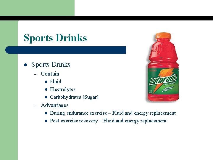 Sports Drinks l Sports Drinks – Contain l l l – Fluid Electrolytes Carbohydrates