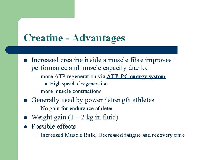 Creatine - Advantages l Increased creatine inside a muscle fibre improves performance and muscle