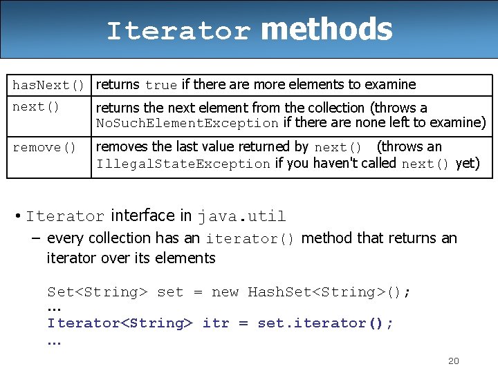 Iterator methods has. Next() returns true if there are more elements to examine next() Iterator methods has. Next() returns true if there are more elements to examine next()